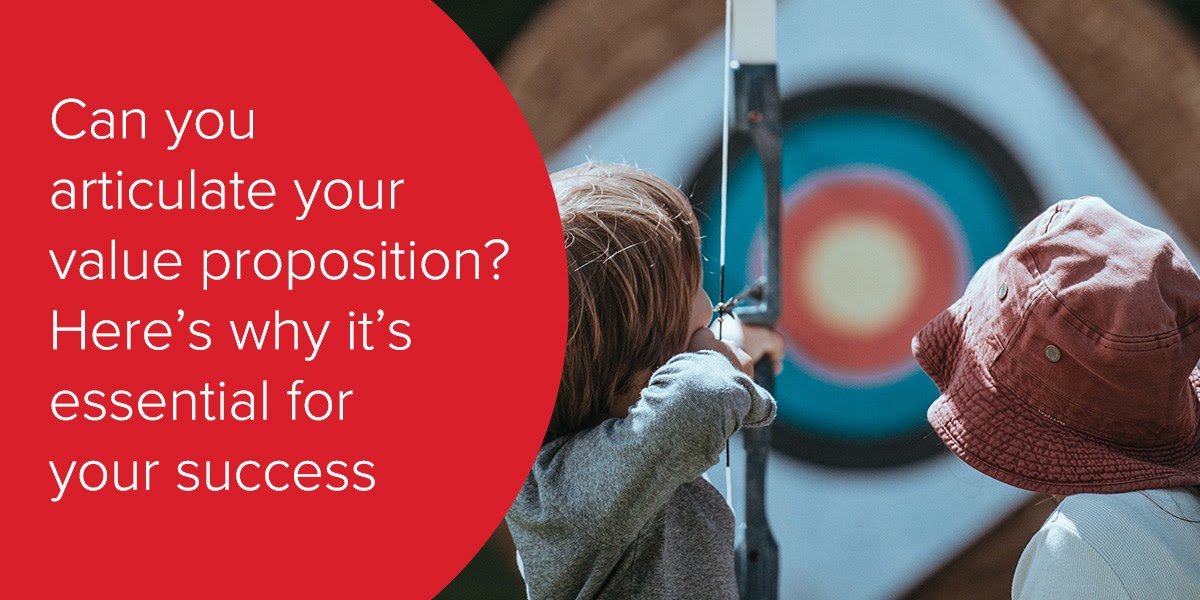 Can you articulate your value proposition? Here’s why it’s essential